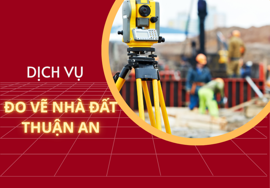 DỊCH VỤ ĐO VẼ NHÀ ĐẤT THUẬN AN, BÌNH DƯƠNG | PHÁT TRIỂN NHÀ TUẤN LỘC 1 Dịch vụ đo đạc nhà đất Thuận An, Bình Dương